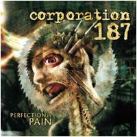 Corporation 187 : Perfection in Pain